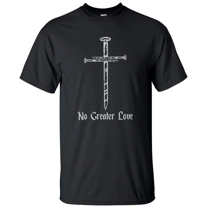 Resurrection Day No Greater Love 3 Nails Cross Tall T-Shirt