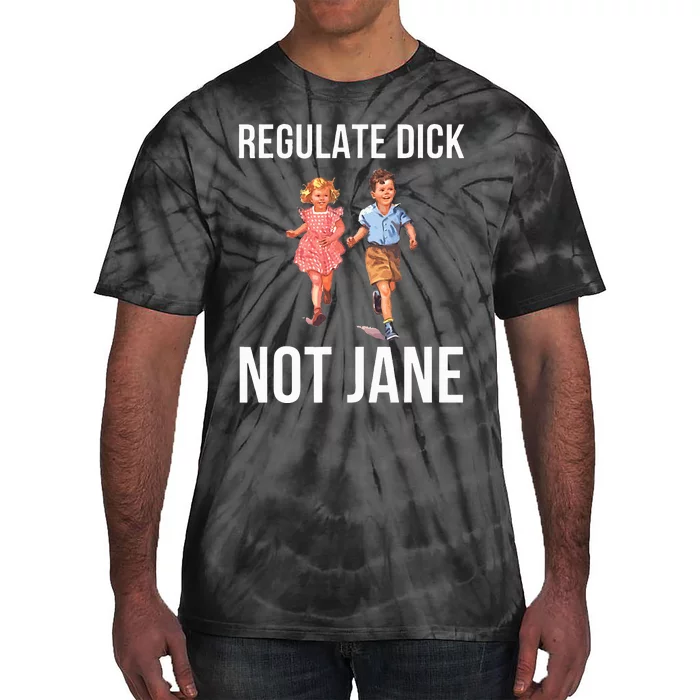 Regulate Dick Not Janes Tie-Dye T-Shirt