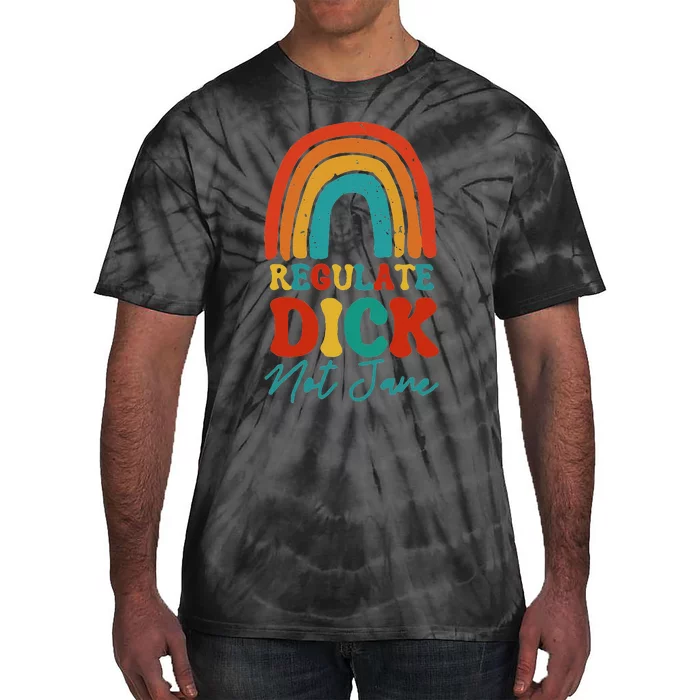 Regulate Dick Not Jane Choice Retro Rainbow Tie-Dye T-Shirt