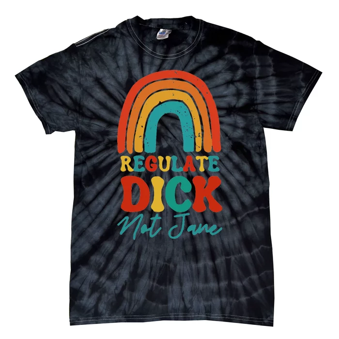 Regulate Dick Not Jane Choice Retro Rainbow Tie-Dye T-Shirt