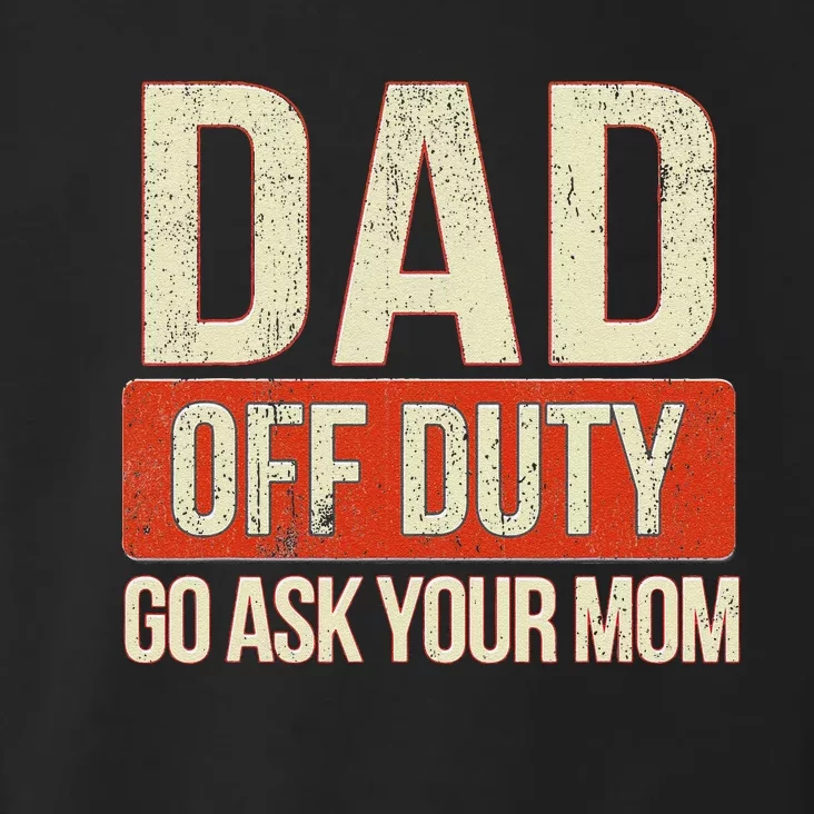 Retro Dad Off Duty Go Ask Your Mom Funny Dad Father's Day Toddler Hoodie