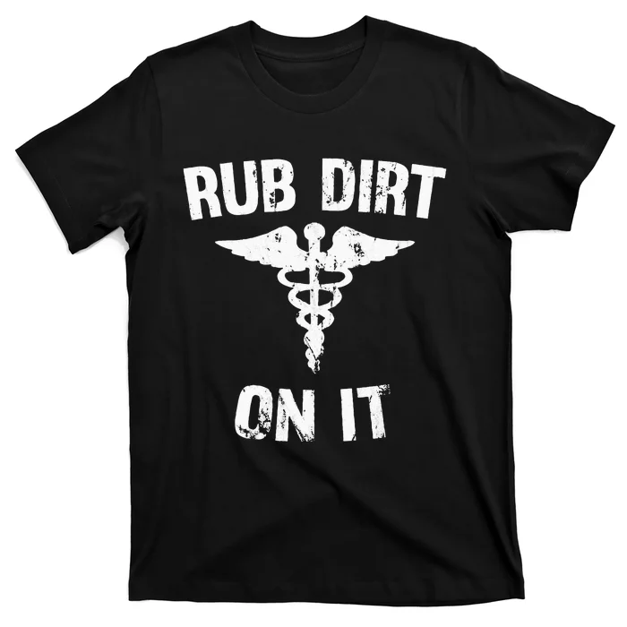 Rub Dirt On It Funny Medical T-Shirt