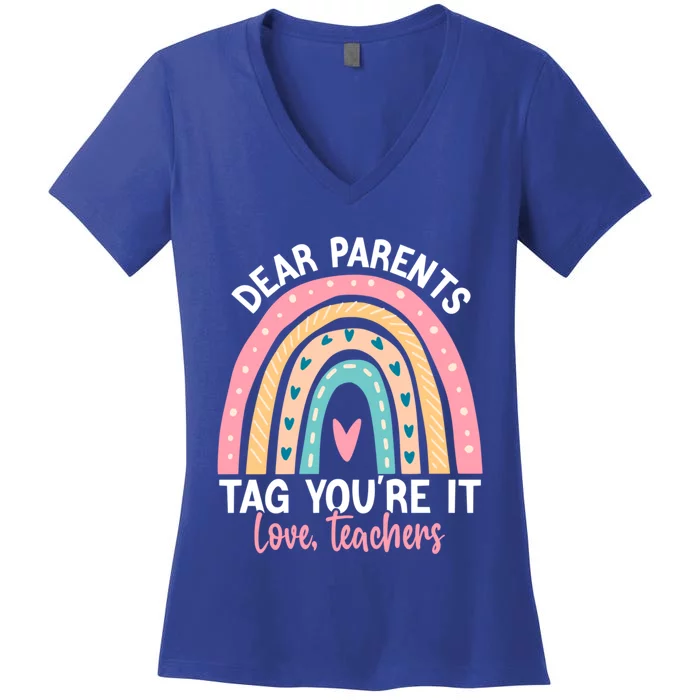 Rainbow Dear Parents Tag You're It Last Day School Teacher Gift Women's V-Neck T-Shirt