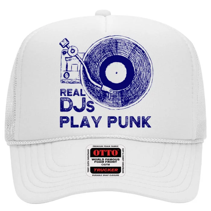 Real Djs Play Punk For Punk Dj Punk High Crown Mesh Trucker Hat