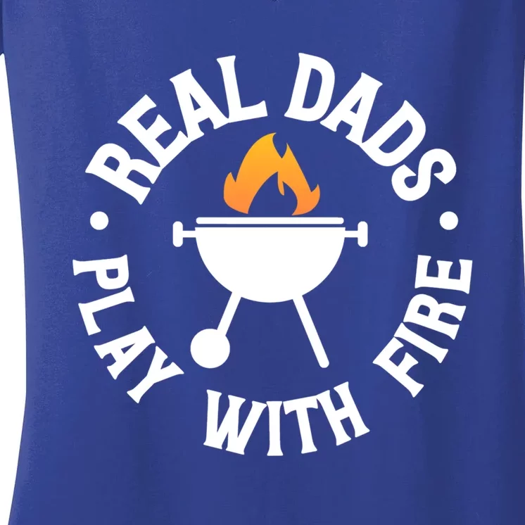 Real Dads Play With Fire Fathers Day Backyard Bbq Gift Cute Gift Women's V-Neck T-Shirt