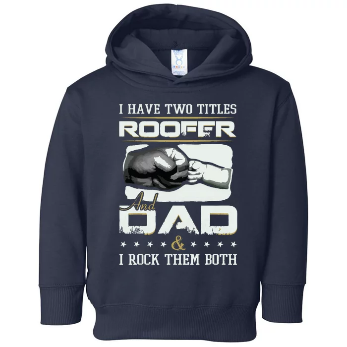 Roofer Dad Quote Design Roofing Apparel Toddler Hoodie