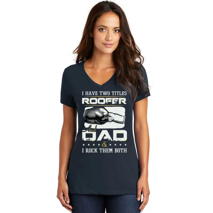 Roofer Dad Quote Design Roofing Apparel Women's V-Neck T-Shirt