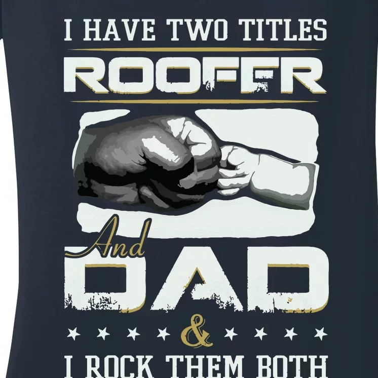 Roofer Dad Quote Design Roofing Apparel Women's V-Neck T-Shirt