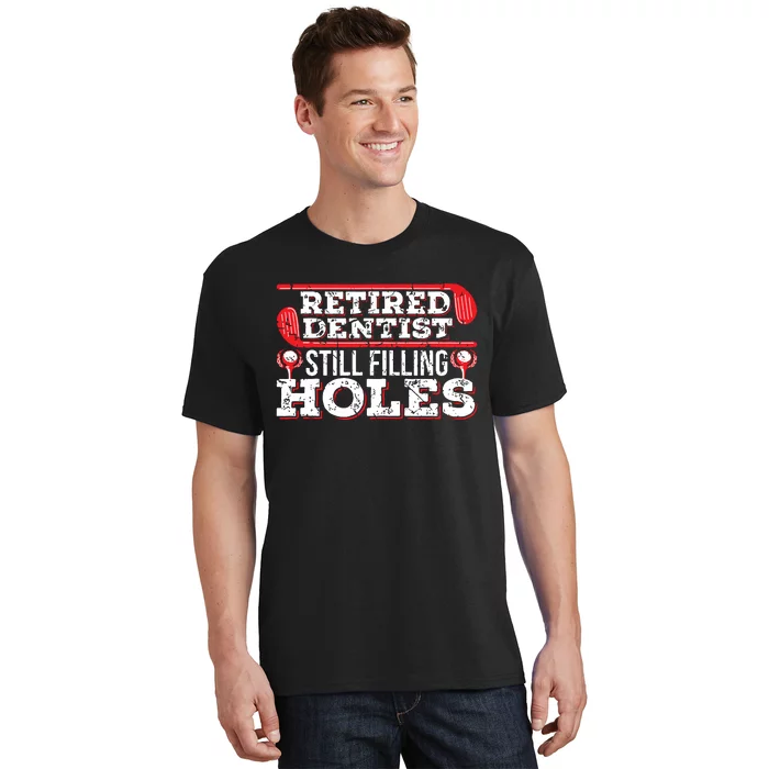 Retired Dentist Still Filling Holes Funny Retirement Golf T-Shirt