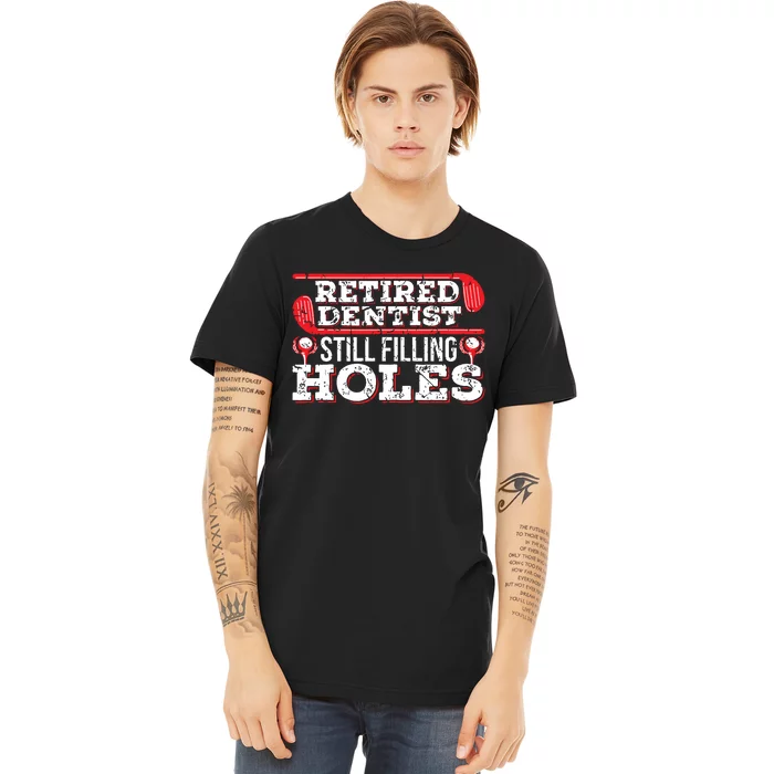 Retired Dentist Still Filling Holes Funny Retirement Golf Premium T-Shirt