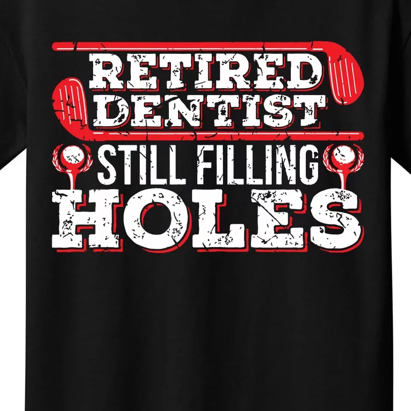 Retired Dentist Still Filling Holes Funny Retirement Golf Kids T-Shirt