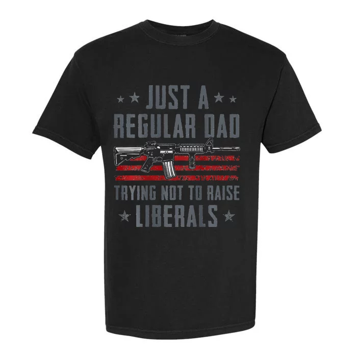 Regular Dad Trying Not To Raise Liberals Pro Gun Garment-Dyed Heavyweight T-Shirt