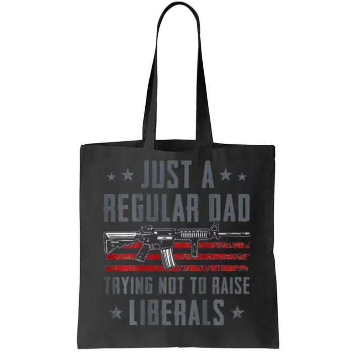 Regular Dad Trying Not To Raise Liberals Pro Gun Tote Bag