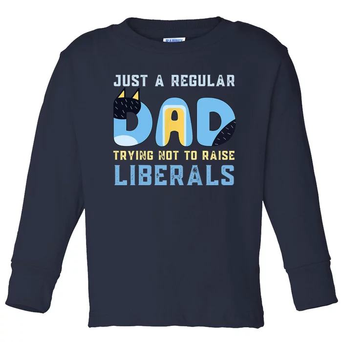 Regular Dad Trying Not To Raise Liberals Man,,Dad Toddler Long Sleeve Shirt