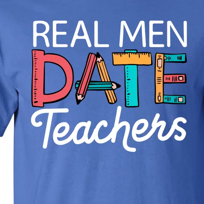 Real Date Teachers Funny Dating Saying Great Gift Tall T-Shirt