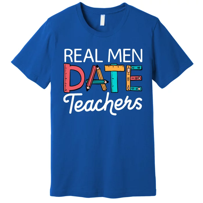 Real Date Teachers Funny Dating Saying Great Gift Premium T-Shirt