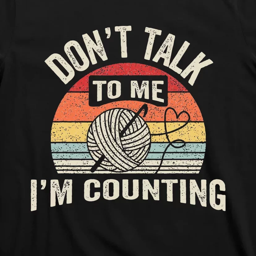 Retro DonT Talk To Me IM Counting Crochet Crocheting T-Shirt