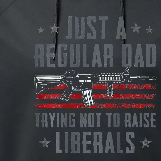 Regular Dad Trying Not To Raise Liberals Pro Gun Performance Fleece Hoodie