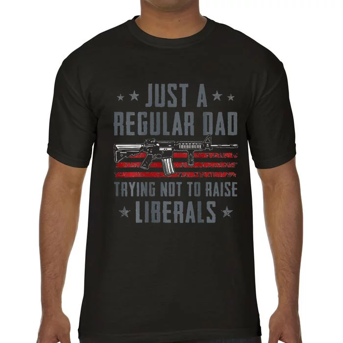 Regular Dad Trying Not To Raise Liberals Pro Gun Comfort Colors T-Shirt