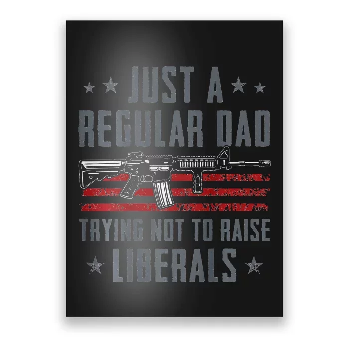 Regular Dad Trying Not To Raise Liberals Pro Gun Poster