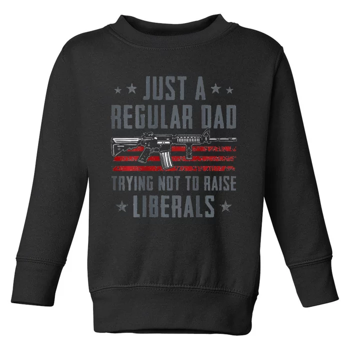 Regular Dad Trying Not To Raise Liberals Pro Gun Toddler Sweatshirt