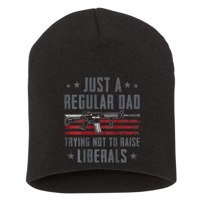 Regular Dad Trying Not To Raise Liberals Pro Gun Short Acrylic Beanie