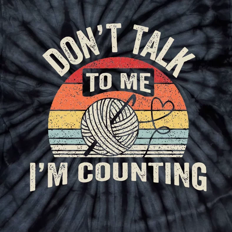 Retro DonT Talk To Me IM Counting Crochet Crocheting Tie-Dye T-Shirt