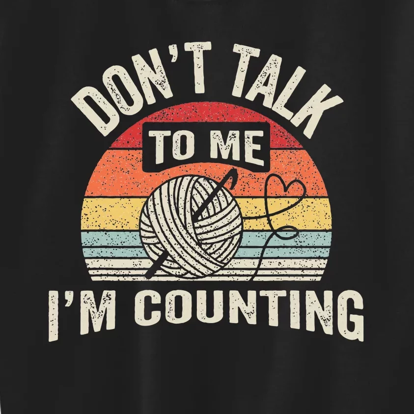 Retro DonT Talk To Me IM Counting Crochet Crocheting Kids Sweatshirt