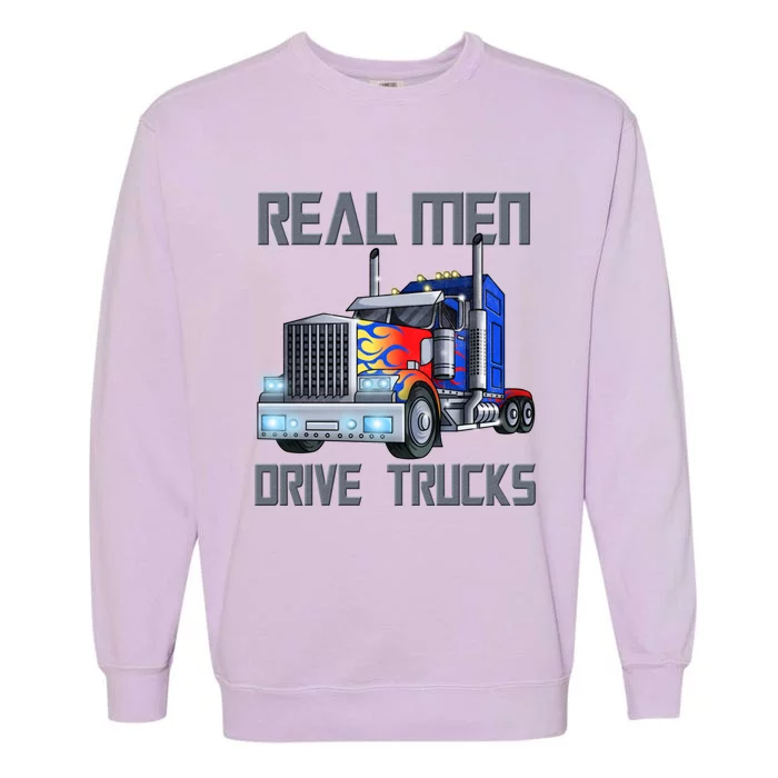 Real Drive Trucks Diesel Trailer Big Rig Truck Drivers Gift Garment-Dyed Sweatshirt