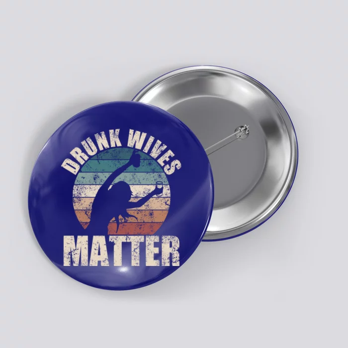 Retro Drunk Wives Matter Funny Ing Gift New Wife Gift Button