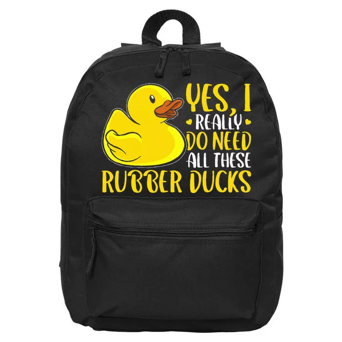 Rubber Duck Yes I Really Do Need All These Rubber Ducks 16 in Basic Backpack