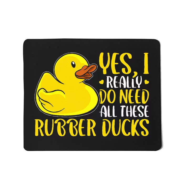 Rubber Duck Yes I Really Do Need All These Rubber Ducks Mousepad