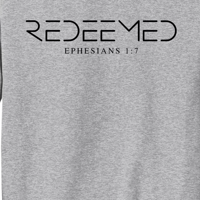 Redeemed Ephesians 1 7 Ephesians Redeemed Tall Sweatshirt