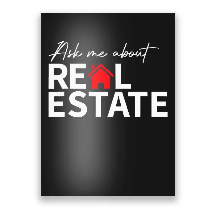 Real Estate Agent Funny Realtors Ask Me About Real Estate Poster