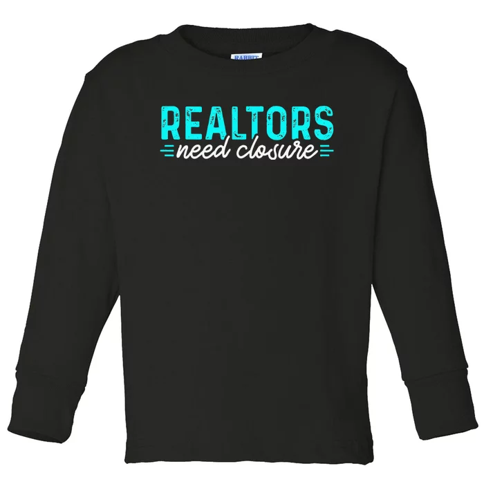 Real Estate Agent Realtors Need Closure Sold Closing Deals Toddler Long Sleeve Shirt