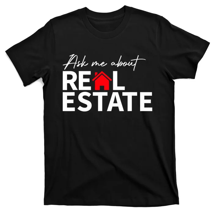 Real Estate Agent Funny Realtors Ask Me About Real Estate T-Shirt