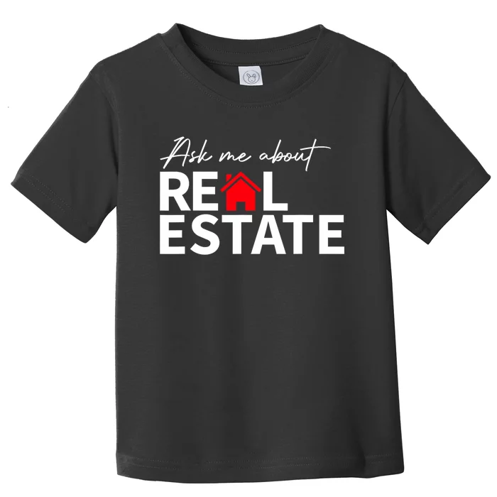 Real Estate Agent Funny Realtors Ask Me About Real Estate Toddler T-Shirt