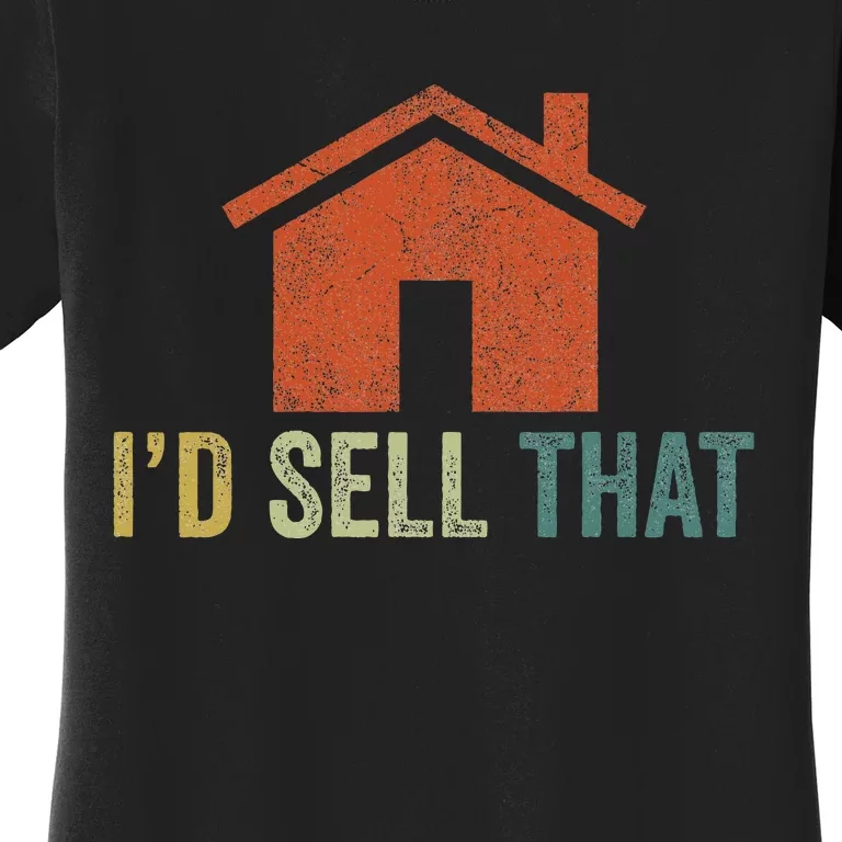 Real Estate Agent Realtor I’D Sell That Women's T-Shirt