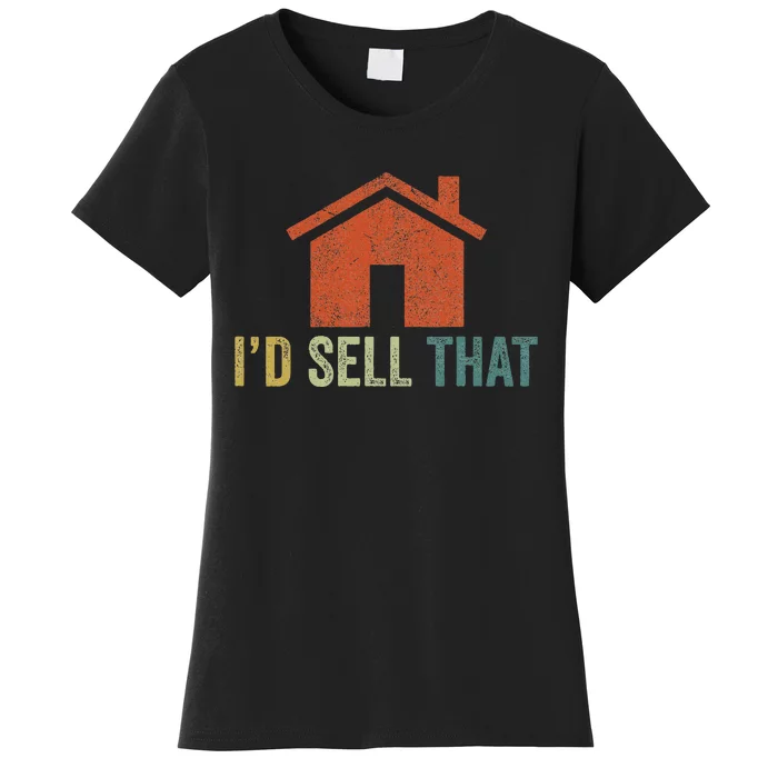 Real Estate Agent Realtor I’D Sell That Women's T-Shirt