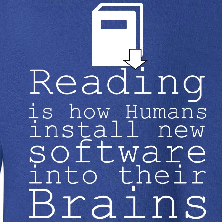 Reading Is How Humans Download New Software Toddler Sweatshirt