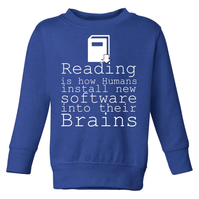 Reading Is How Humans Download New Software Toddler Sweatshirt