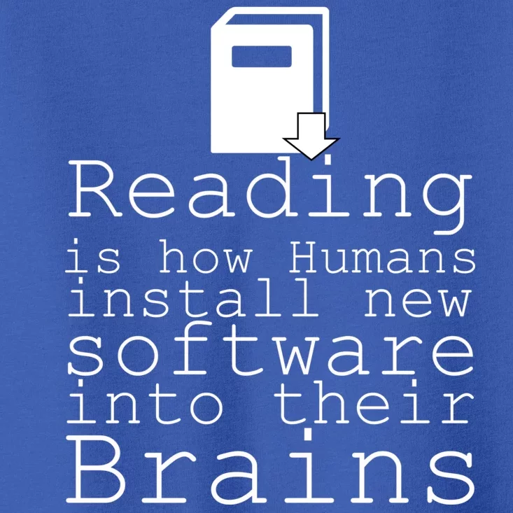 Reading Is How Humans Download New Software Toddler T-Shirt