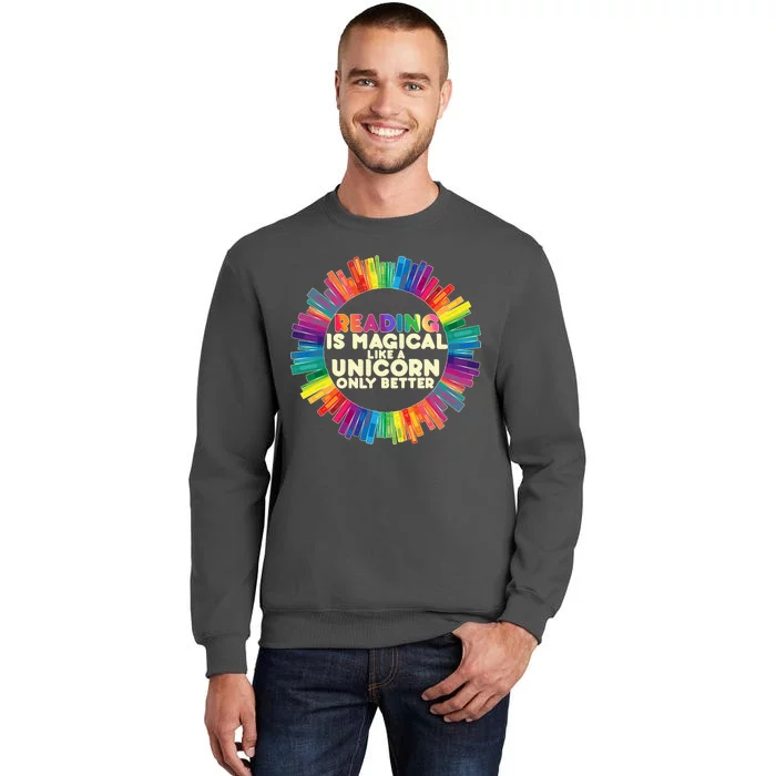 Reading Is Magical Like A Unicorn Only Better Tall Sweatshirt