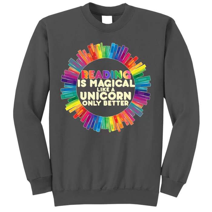 Reading Is Magical Like A Unicorn Only Better Tall Sweatshirt