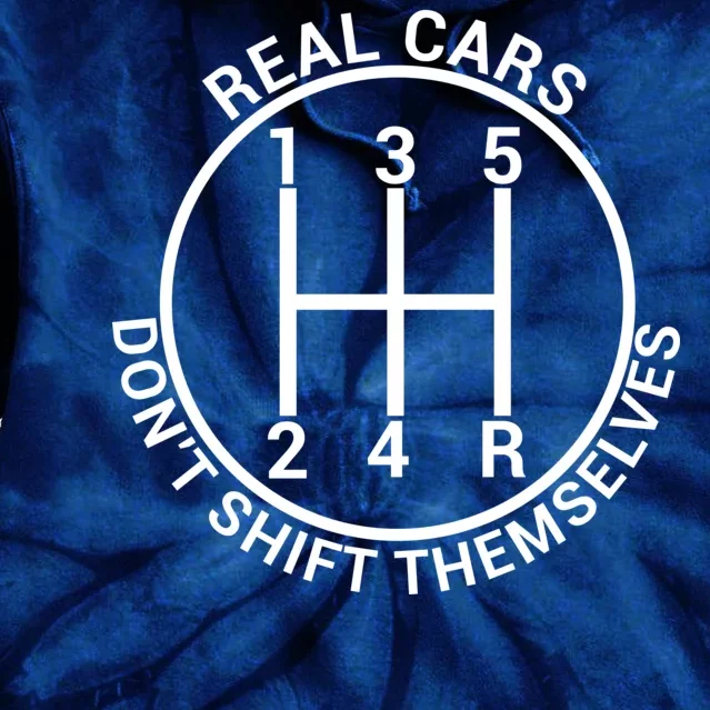 Real Cars Don't Shift Themselves Tie Dye Hoodie