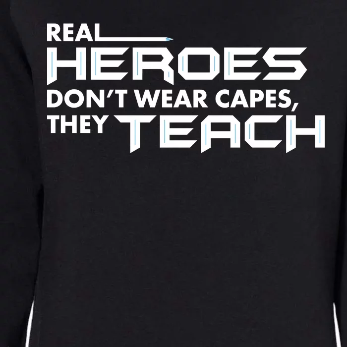 Real Heroes Don't Wear Capes They Teach Womens California Wash Sweatshirt