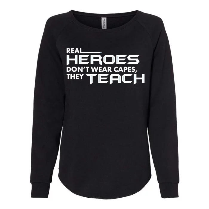 Real Heroes Don't Wear Capes They Teach Womens California Wash Sweatshirt