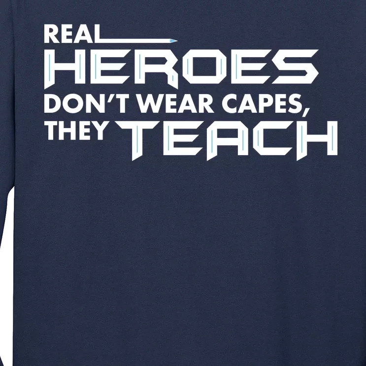 Real Heroes Don't Wear Capes They Teach Long Sleeve Shirt