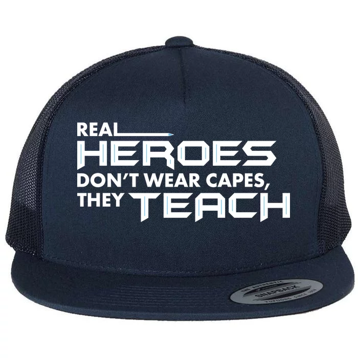 Real Heroes Don't Wear Capes They Teach Flat Bill Trucker Hat