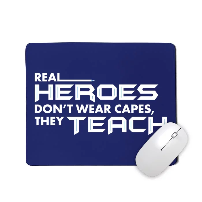 Real Heroes Don't Wear Capes They Teach Mousepad